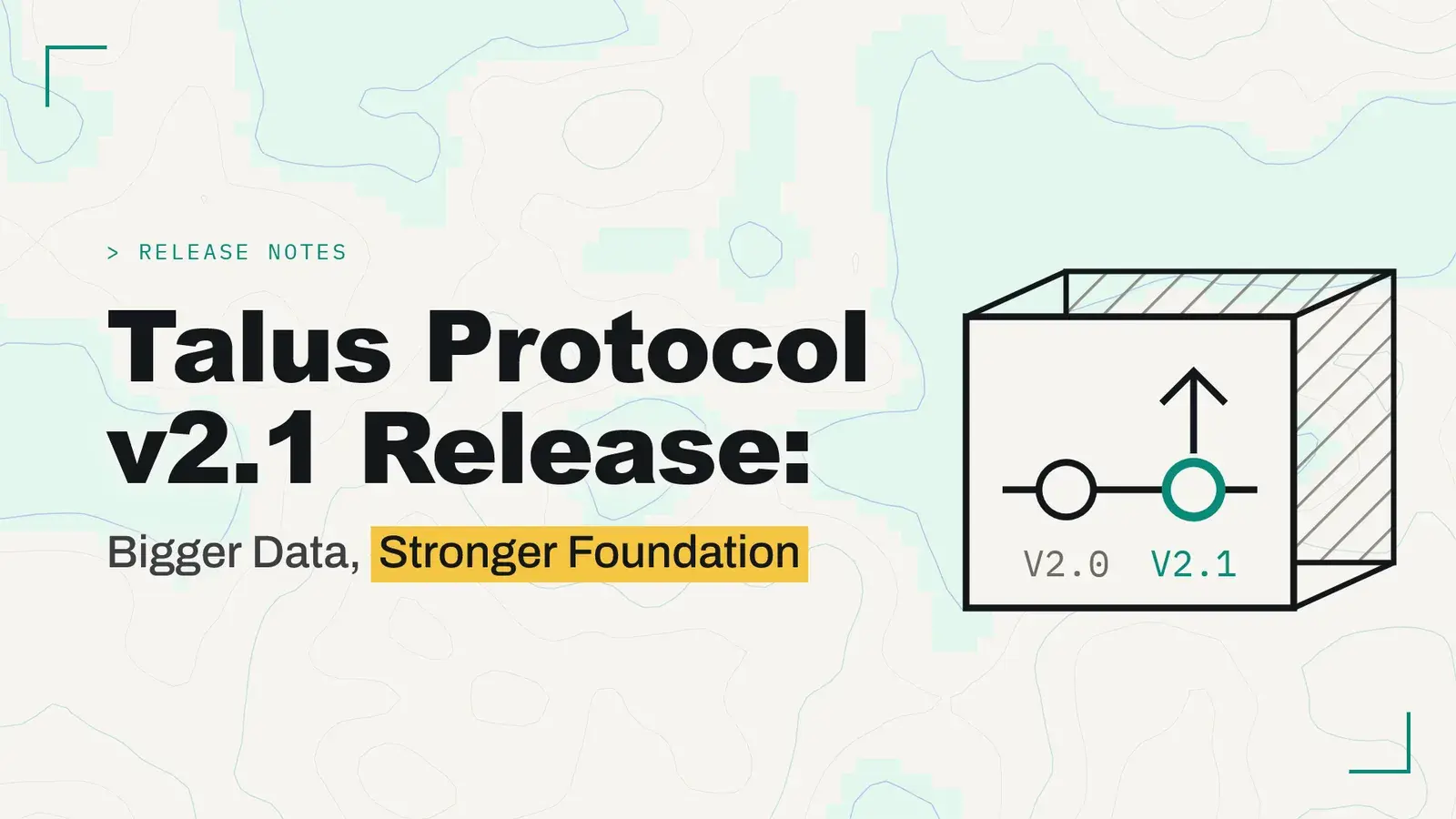 Talus Protocol v2.1 release graphic reading Bigger Data, Stronger Foundation
