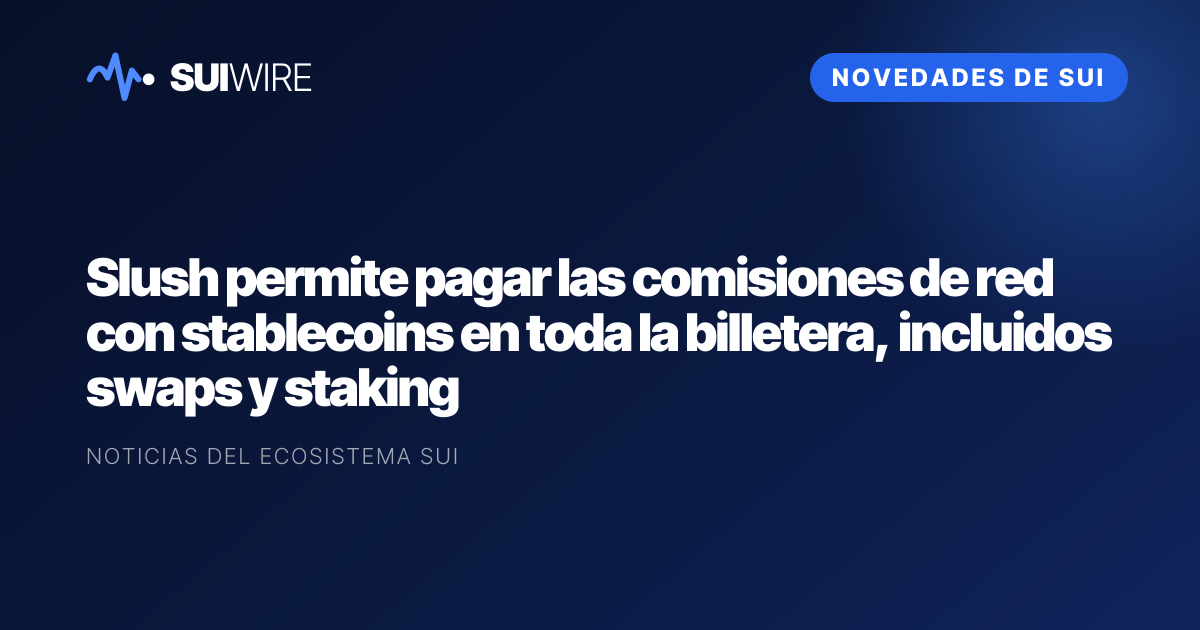 Novedades de Sui: Slush permite pagar las comisiones de red con stablecoins en toda la billetera, incluidos swaps y staking