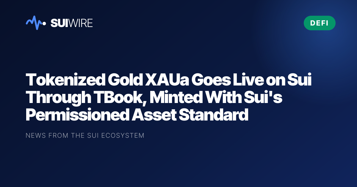 DeFi: Tokenized Gold XAUa Goes Live on Sui Through TBook, Minted With Sui's Permissioned Asset Standard